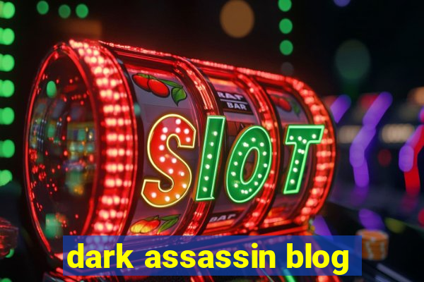 dark assassin blog